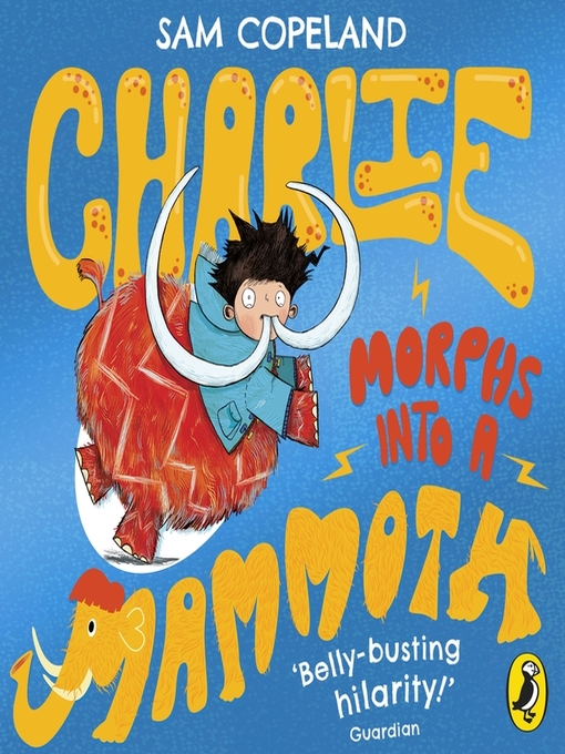 Title details for Charlie Morphs Into a Mammoth by Sam Copeland - Available